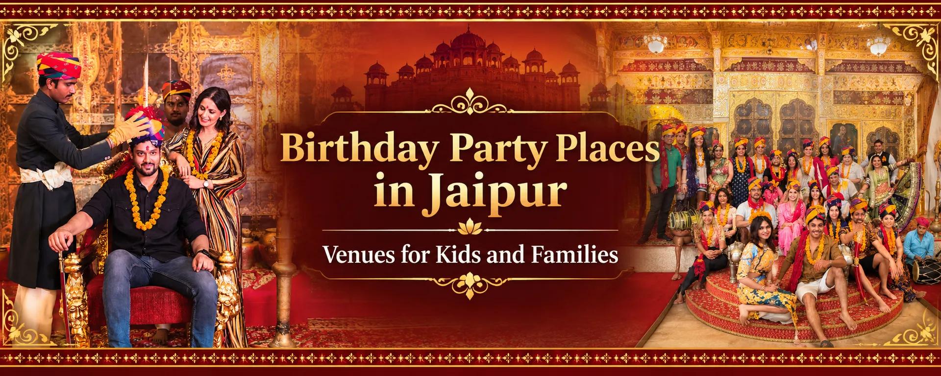 Birthday Party Places in Jaipur: Venues for Kids and Families