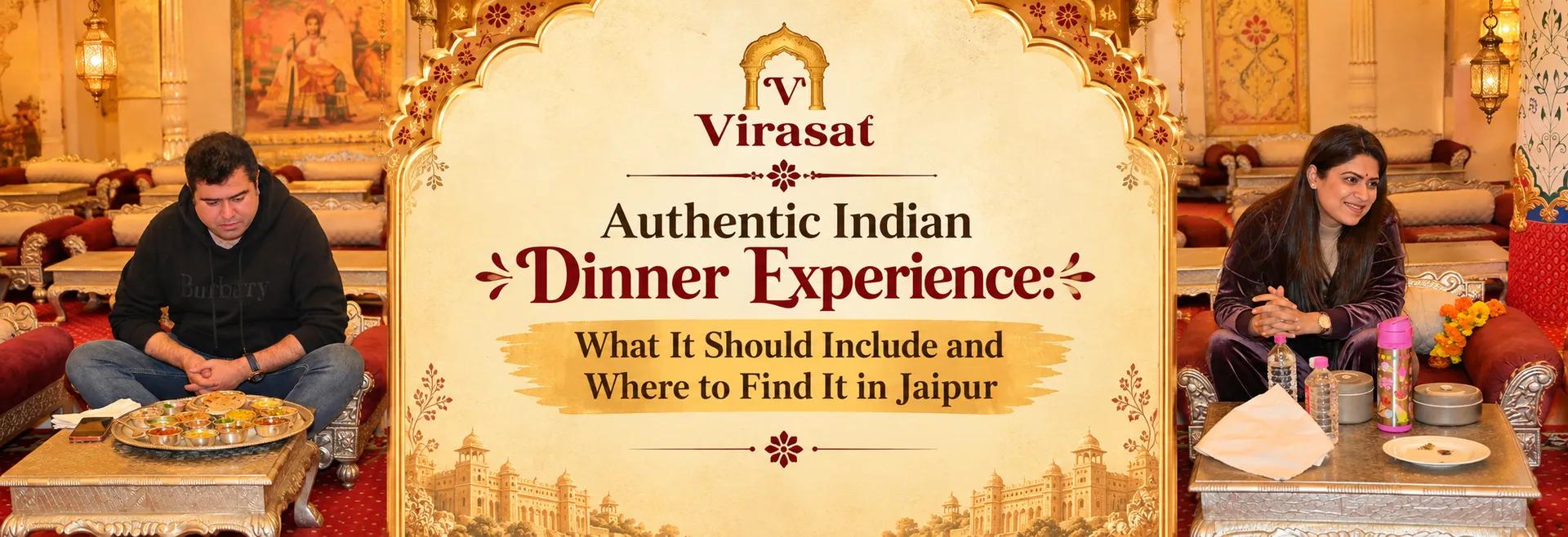 Authentic Indian Dinner Experience: What It Should Include and Where to Find It in Jaipur